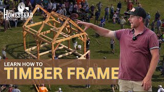 Learn How to TIMBER FRAME at THE HOMESTEAD FESTIVAL 2024