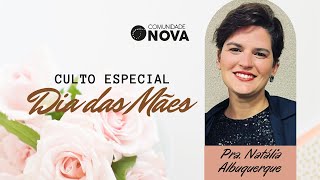 ✝️ Comunidade Nova | Culto especial dia das Mães | Pra. Natalia Albuquerque #cultoonline