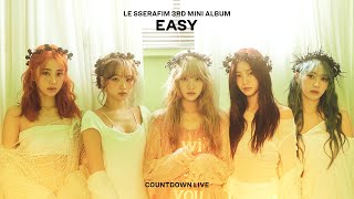 Le Sserafim (르세라핌) 'Easy' Countdown Live