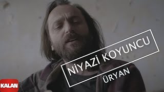 Niyazi Koyuncu - Üryan  I  Music  © 2021 Kalan Müzik