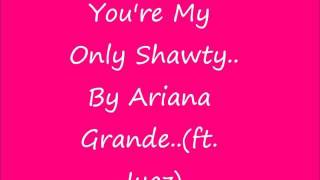 Watch Ariana Grande Youre My Only Shawty video