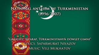 National Anthem Of Turkmenistan 1996-2007 Garaşsyz, Bitarap, Türkmenistanyň Döwlet Gimni