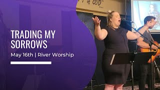 Trading My Sorrows Live Worship at the River Community Church