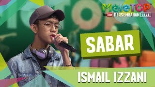 Sabar - Ismail Izzani (Persembahan Live Meletop)