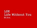 LSK ~ Life Without You