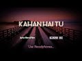 KCN - KAHAN HAI TU || Music Video by KK Cloud NET Lyrically