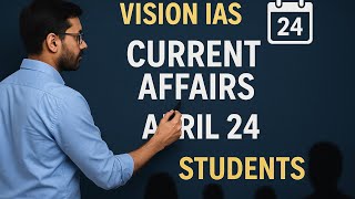 Vision Ias Current Affairs Revision April 24 To April 25 Part 1