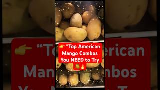 Top American Mango Combos You Need To Try