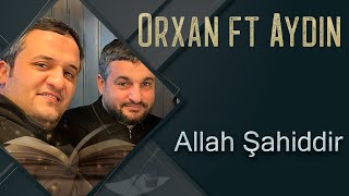Orxan Lokbatanli & Aydin Lokbatanli - Allah Sahiddir (Yeni 2022)