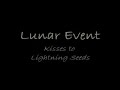 Lunar Event Video for Kisses to Lightning Seeds
