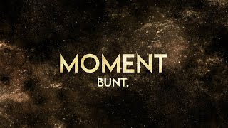 Bunt. - Moment (Lyrics) [Extended]