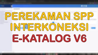 Sakti Perekaman Spp Interkoneksi Katalog Elektronik Versi 6 E-Katalog V6 Inaproc