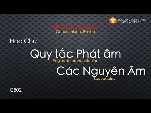 CB02: Quy tắc Phát Âm các Nguyên Âm | Kiến thức Cơ bản | Học Tiếng Tây Ban Nha với Juan Nguyễn