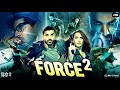 Force 2 Full Movie | John Abraham, Sonakshi Sinha, Tahir Raj Bhasin, Narendra Jha | Review & Fact