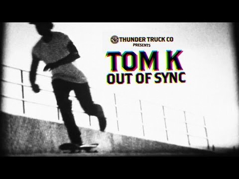 Thunder Trucks: TOM K. Out Of Sync