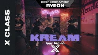 RYEON | X CLASS CHOREOGRAPHY  / Kream - Iggy Azalea