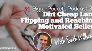 Dirt Cheap Land Flipping and Reaching Motivated Sellers with Seth Williams | BP Podcast 39