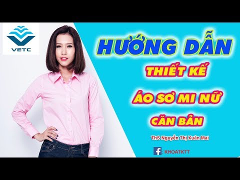 Thiết kế áo sơ mi nữ căn bản form chuẩn |ThS Nguyễn Thị Xuân Mai