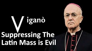 Vigano: Suppressing The Latin Mass Is Evil