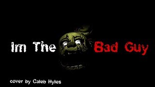 [Fnaf Sfm] I’m The Bad Guy - Cover By Caleb Hyles