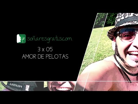 Soñar es gratis.3×05.Amor de pelotas