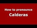 How to pronounce Calderas (Colombian Spanish/Colombia) - PronounceNames.com