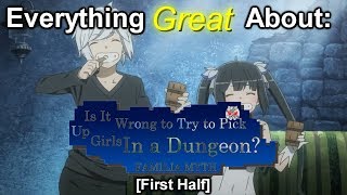 Everything Great About: Danmachi (First Half)