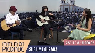 Manhã da Piedade | 22/11/18 - Suelly Louzada - Bloco 02