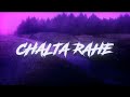 Chalta Rahe [Slowed+Reverb] - Ankit Tiwari