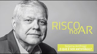 Sistema Antifrágil | O que é ser Antifrágil? | Bloco 4 - #RISCOnoAR66