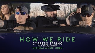 Cypress Spring Ft. Charlie Farley - How We Ride