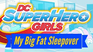 Dc Super Hero Girls My Big Fat Sleepover Audio Dub