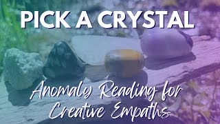 Anomaly Reading for Creative Empaths (Pick a Crystal)