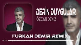 Özcan Deniz - Derin Duygular ( Furkan Demir Remix ) Derin Duygular Besliyorum Sana Karşı