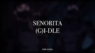 Senorita - (G)I-DLE (edit audio)