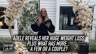 Adele Reveals Her Huge Weight Loss - Plus What Has More... A Few or A Couple?