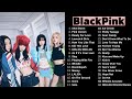 B L A C K P I N K Best Songs Playlist （2023 updated) audio