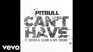 Pitbull - Can't Have (Audio) Ft. Steven A. Clark, Ape Drums