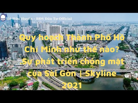 Quy hoạch Thành Phố Hồ Chí Minh như thế nào? .Sự phát triển chóng mặt của Sài Gòn | Skyline 2021|