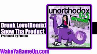 Snow Tha Product - Drunk Love Remix  (Unorthodox .5 Mixtape)