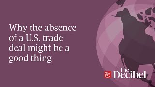 Why The Absence Of A U.s. Trade Deal Might Be A Good Thing