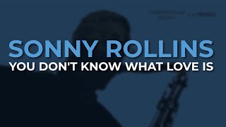 Watch Sonny Rollins You Dont Know What Love Is feat Tommy Flanagan Doug Watkins  Max Roach video