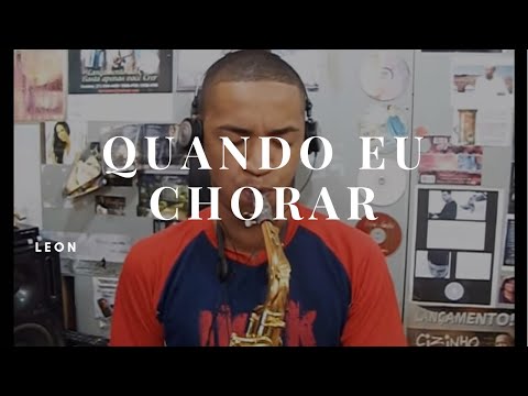 Quando Eu Chorar - Leon Sax Quando Eu Chorar - Leon Sax