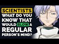 Scientists, What's Something that would BLOW a Regular Person's mind? - Reddit Podcast