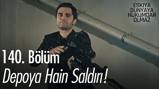 Depoya hain saldırı! - Eşkıya Dünyaya Hükümdar Olmaz 140. Bölüm