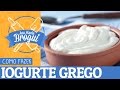 Ana Maria Brogui #125 - Como fazer Iogurte Grego Vigor/Nestlé