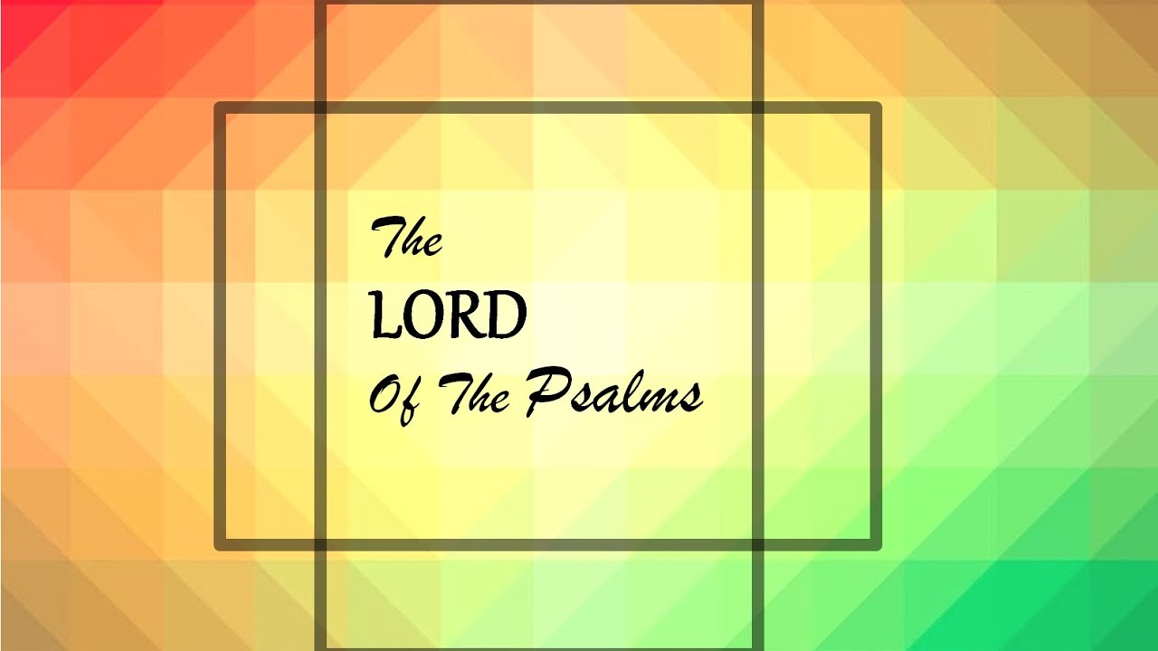 The LORD of the Psalms