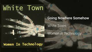 Watch White Town Going Nowhere Somehow video