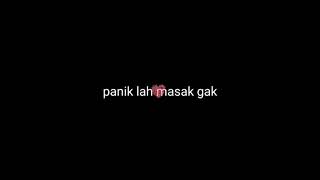 Panik Gak Panik Lah Masak Ngak