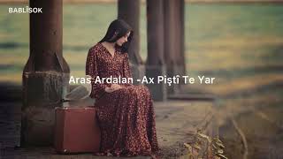 Ax Pişti Te Yâr -Aras Ardalan (Türkçe Çeviri)